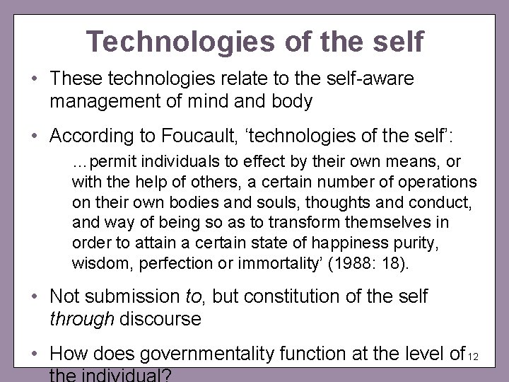 Technologies of the self • These technologies relate to the self-aware management of mind