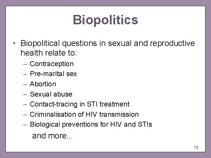 Biopolitics • Biopolitical questions in sexual and reproductive health relate to: – – –