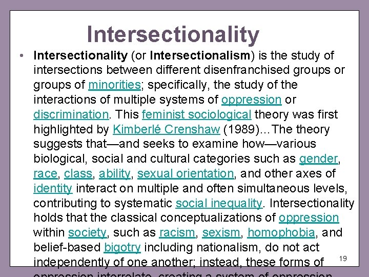 Intersectionality • Intersectionality (or Intersectionalism) is the study of intersections between different disenfranchised groups