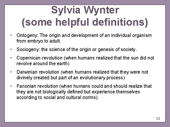 Sylvia Wynter (some helpful definitions) • Ontogeny: The origin and development of an individual