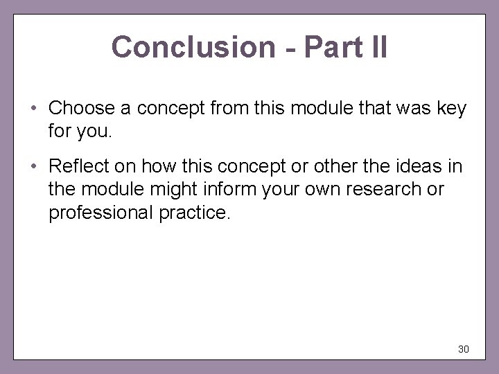 Conclusion - Part II • Choose a concept from this module that was key