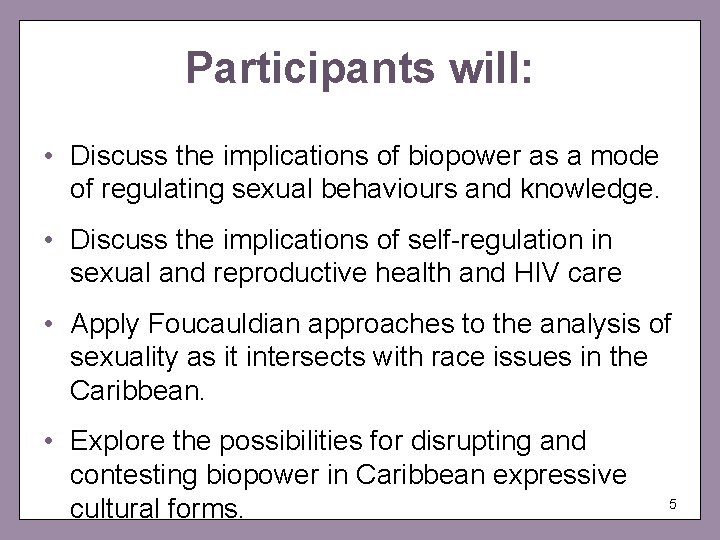 Participants will: • Discuss the implications of biopower as a mode of regulating sexual