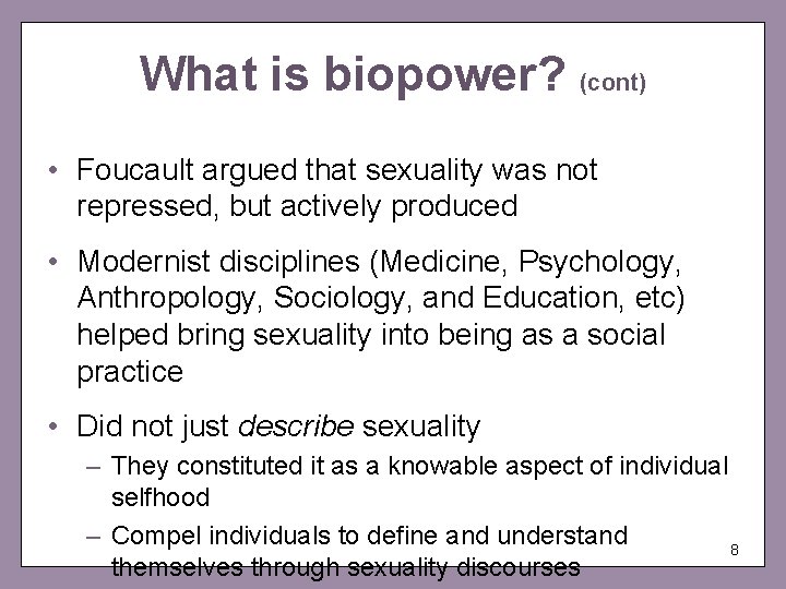 What is biopower? (cont) • Foucault argued that sexuality was not repressed, but actively