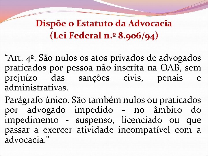 Dispõe o Estatuto da Advocacia (Lei Federal n. º 8. 906/94) “Art. 4º. São