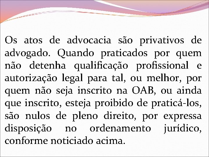 Os atos de advocacia são privativos de advogado. Quando praticados por quem não detenha