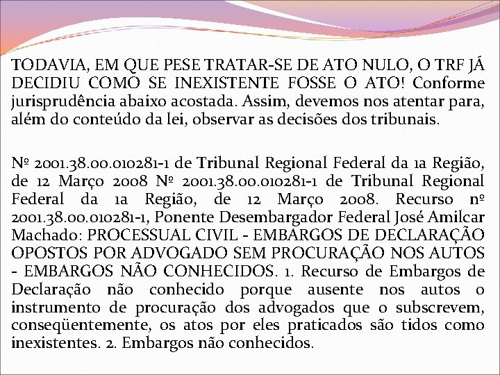 TODAVIA, EM QUE PESE TRATAR-SE DE ATO NULO, O TRF JÁ DECIDIU COMO SE