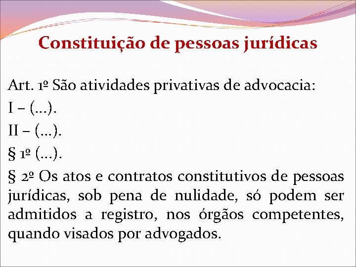 Constituição de pessoas jurídicas Art. 1º São atividades privativas de advocacia: I – (.