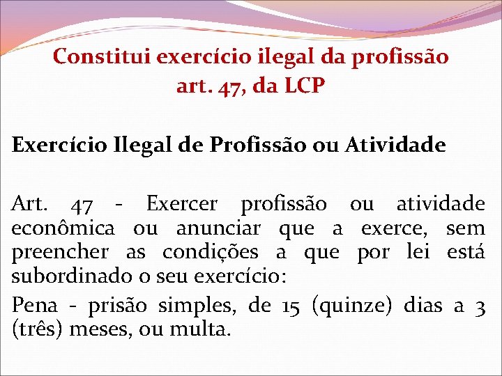 Constitui exercício ilegal da profissão art. 47, da LCP Exercício Ilegal de Profissão ou