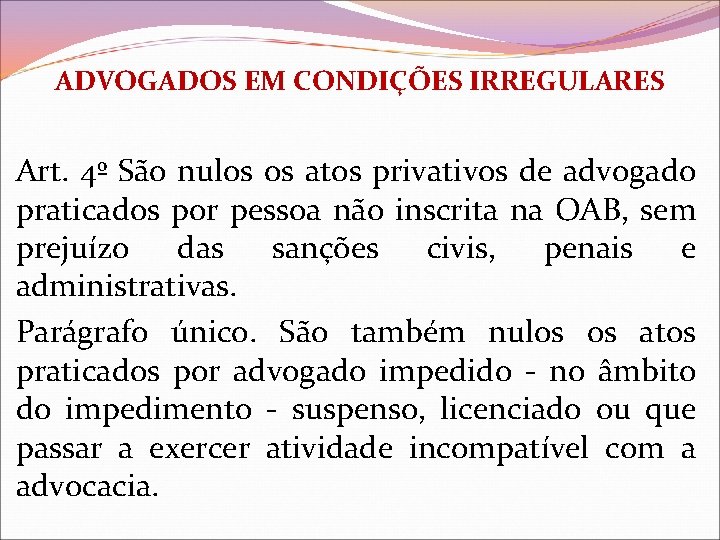 ADVOGADOS EM CONDIÇÕES IRREGULARES Art. 4º São nulos os atos privativos de advogado praticados