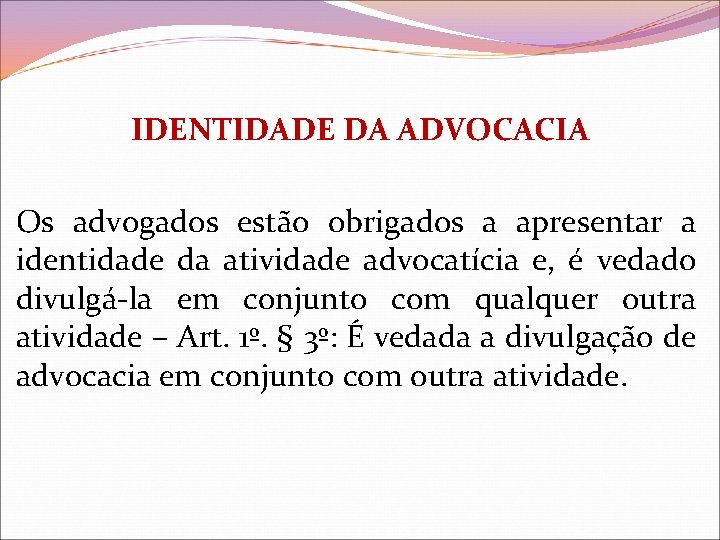 IDENTIDADE DA ADVOCACIA Os advogados estão obrigados a apresentar a identidade da atividade advocatícia