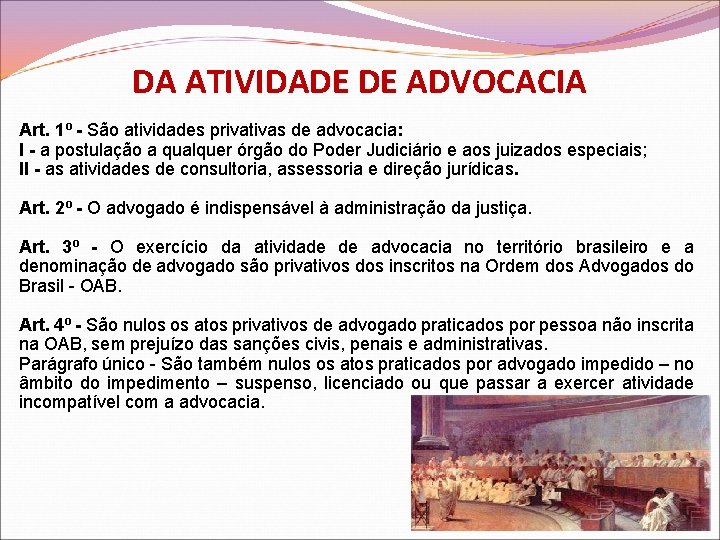 DA ATIVIDADE DE ADVOCACIA Art. 1º - São atividades privativas de advocacia: I -