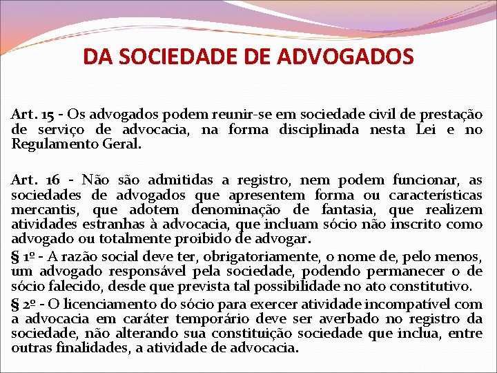 DA SOCIEDADE DE ADVOGADOS Art. 15 - Os advogados podem reunir-se em sociedade civil