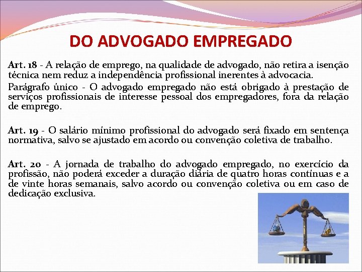 DO ADVOGADO EMPREGADO Art. 18 - A relação de emprego, na qualidade de advogado,