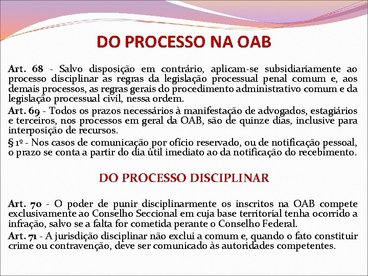 DO PROCESSO NA OAB Art. 68 - Salvo disposição em contrário, aplicam-se subsidiariamente ao