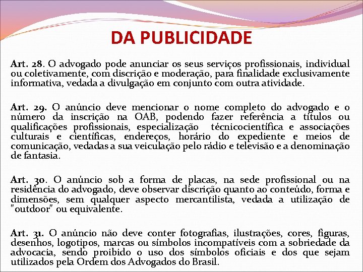 DA PUBLICIDADE Art. 28. O advogado pode anunciar os seus serviços profissionais, individual ou