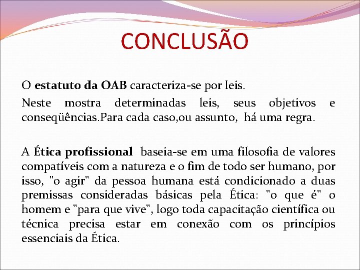 CONCLUSÃO O estatuto da OAB caracteriza-se por leis. Neste mostra determinadas leis, seus objetivos