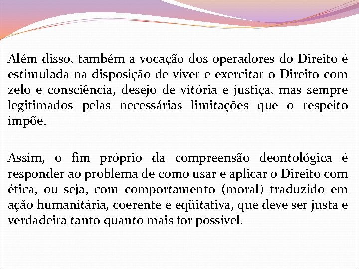 Além disso, também a vocação dos operadores do Direito é estimulada na disposição de