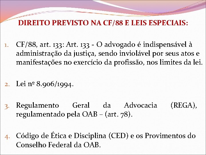 DIREITO PREVISTO NA CF/88 E LEIS ESPECIAIS: 1. CF/88, art. 133: Art. 133 -