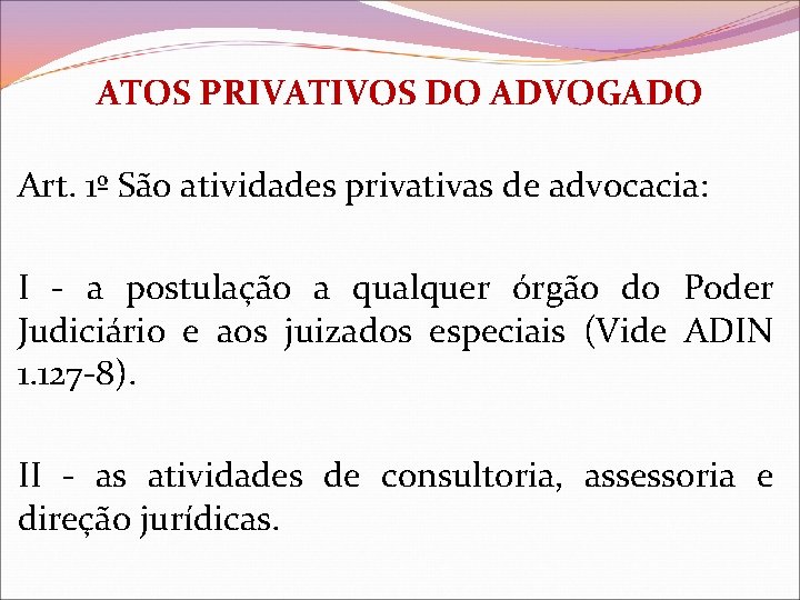 ATOS PRIVATIVOS DO ADVOGADO Art. 1º São atividades privativas de advocacia: I - a