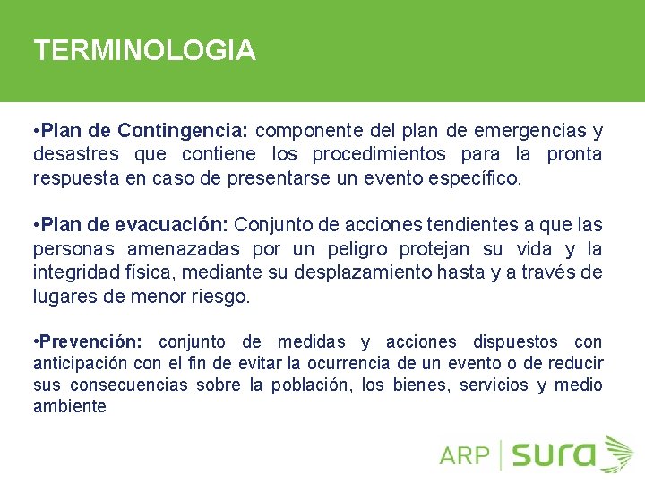 TERMINOLOGIA • Plan de Contingencia: componente del plan de emergencias y desastres que contiene