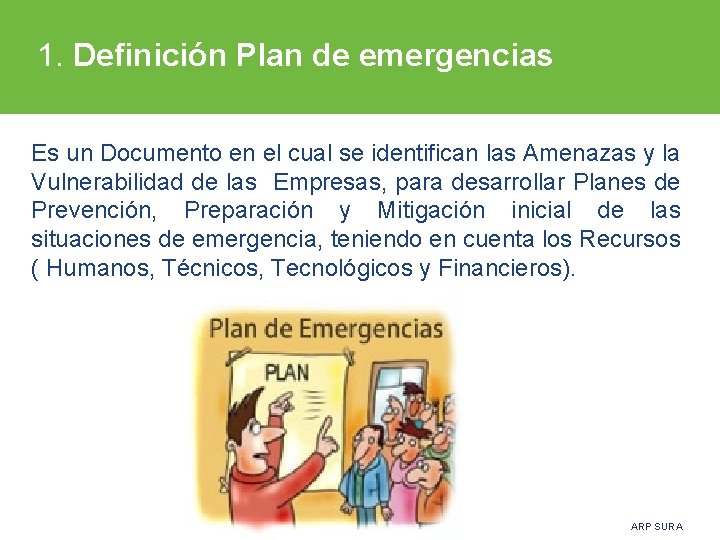 1. Definición Plan de emergencias Es un Documento en el cual se identifican las