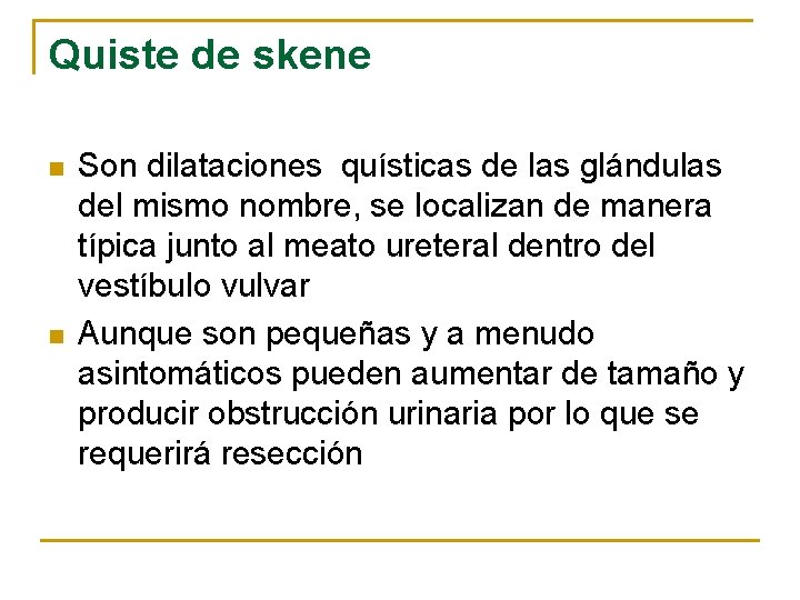 Quiste de skene n n Son dilataciones quísticas de las glándulas del mismo nombre,