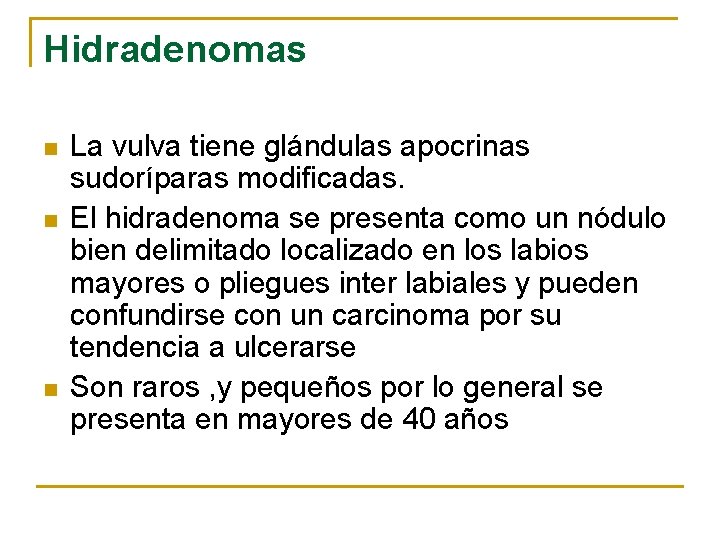 Hidradenomas n n n La vulva tiene glándulas apocrinas sudoríparas modificadas. El hidradenoma se