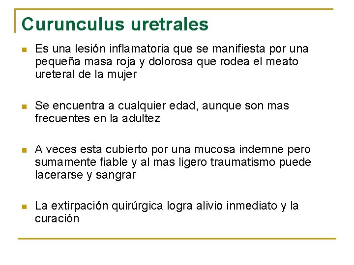 Curunculus uretrales n Es una lesión inflamatoria que se manifiesta por una pequeña masa