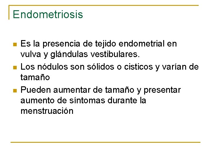Endometriosis n n n Es la presencia de tejido endometrial en vulva y glándulas