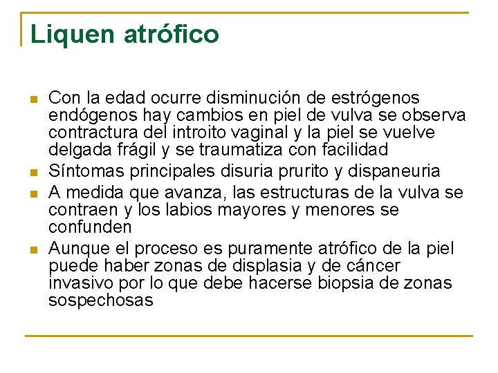 Liquen atrófico n n Con la edad ocurre disminución de estrógenos endógenos hay cambios