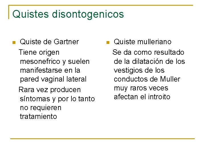 Quistes disontogenicos n Quiste de Gartner Tiene origen mesonefrico y suelen manifestarse en la