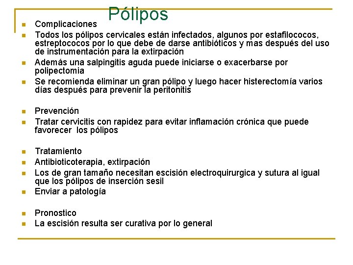 n n n Pólipos Complicaciones Todos los pólipos cervicales están infectados, algunos por estafilococos,