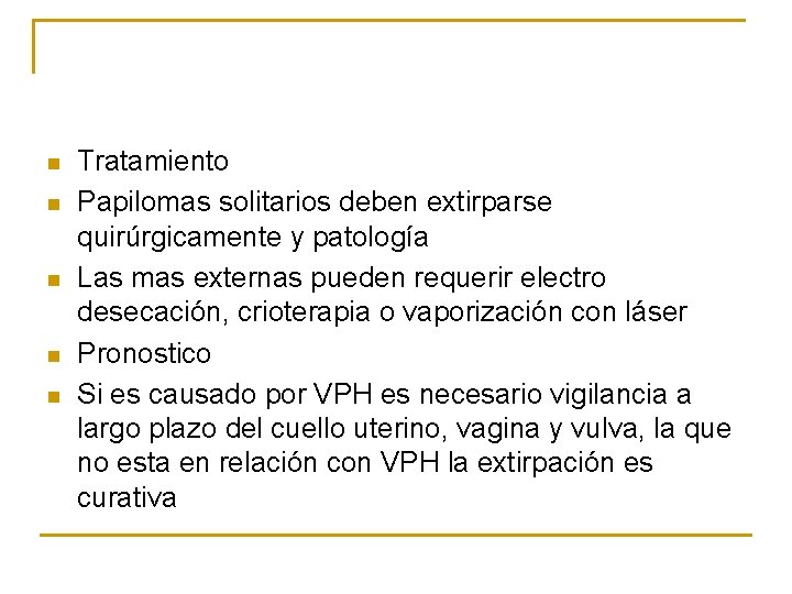 n n n Tratamiento Papilomas solitarios deben extirparse quirúrgicamente y patología Las mas externas