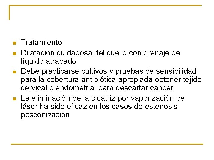 n n Tratamiento Dilatación cuidadosa del cuello con drenaje del líquido atrapado Debe practicarse