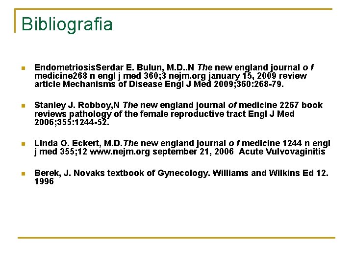 Bibliografia n Endometriosis. Serdar E. Bulun, M. D. . N The new england journal