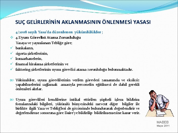 SUÇ GELİRLERİNİN AKLANMASININ ÖNLENMESİ YASASI 4/2008 sayılı Yasa’da düzenlenen yükümlülükler ; v 4. Uyum