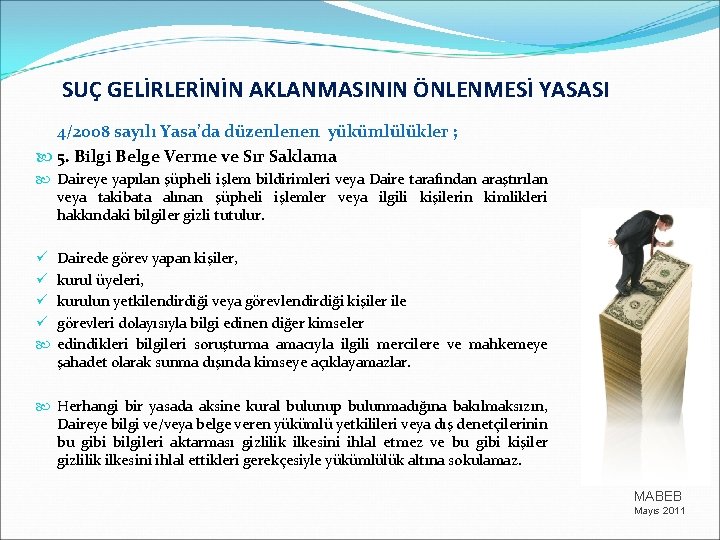 SUÇ GELİRLERİNİN AKLANMASININ ÖNLENMESİ YASASI 4/2008 sayılı Yasa’da düzenlenen yükümlülükler ; 5. Bilgi Belge