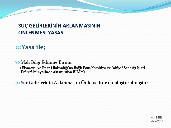 SUÇ GELİRLERİNİN AKLANMASININ ÖNLENMESİ YASASI Yasa ile; Mali Bilgi Edinme Birimi (Ekonomi ve Enerji