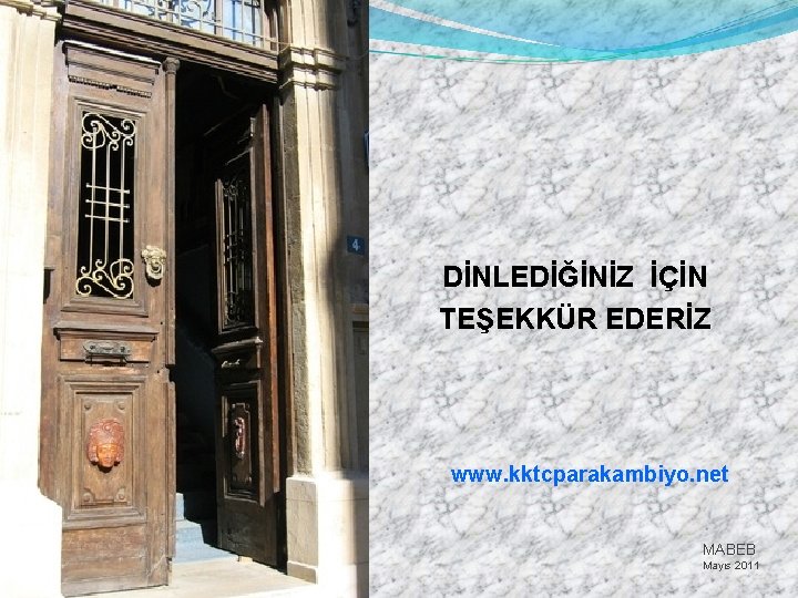 DİNLEDİĞİNİZ İÇİN TEŞEKKÜR EDERİZ www. kktcparakambiyo. net MABEB Mayıs 2011 