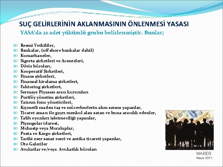 SUÇ GELİRLERİNİN AKLANMASININ ÖNLENMESİ YASASI YASA’da 21 adet yükümlü grubu belirlenmiştir. Bunlar; Resmi Yetkililer,