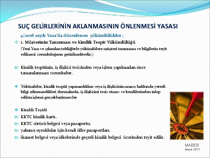 SUÇ GELİRLERİNİN AKLANMASININ ÖNLENMESİ YASASI 4/2008 sayılı Yasa’da düzenlenen yükümlülükler ; v 1. Müşterinin