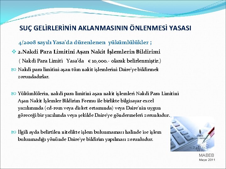 SUÇ GELİRLERİNİN AKLANMASININ ÖNLENMESİ YASASI 4/2008 sayılı Yasa’da düzenlenen yükümlülükler ; v 2. Nakdi