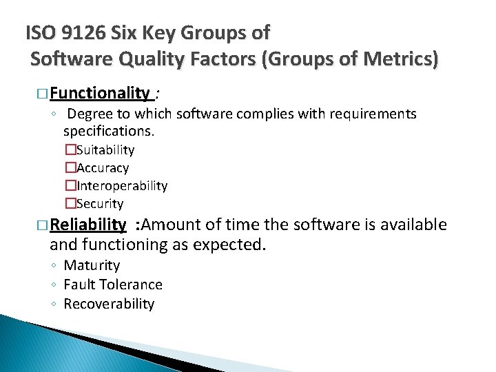 ISO 9126 Six Key Groups of Software Quality Factors (Groups of Metrics) � Functionality