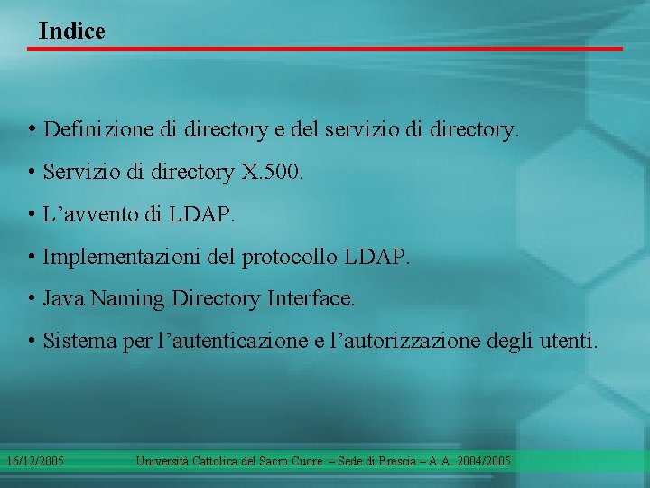 Indice • Definizione di directory e del servizio di directory. • Servizio di directory