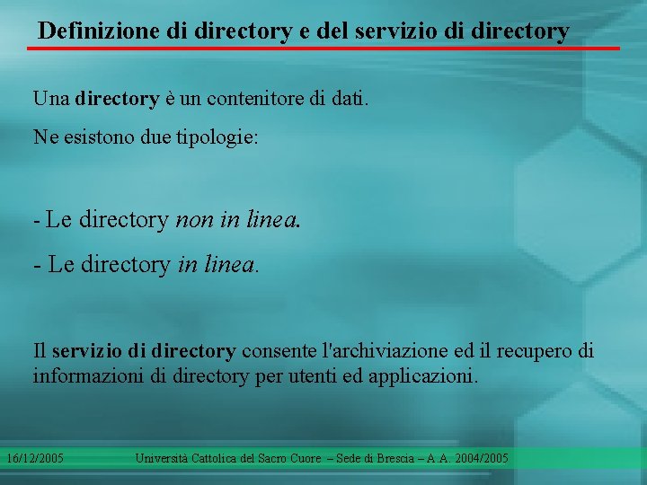 Definizione di directory e del servizio di directory Una directory è un contenitore di