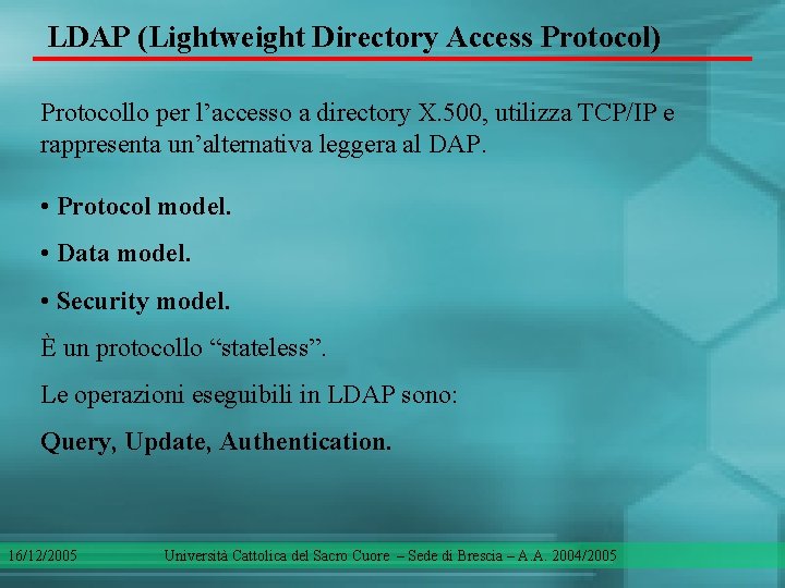 LDAP (Lightweight Directory Access Protocol) Protocollo per l’accesso a directory X. 500, utilizza TCP/IP