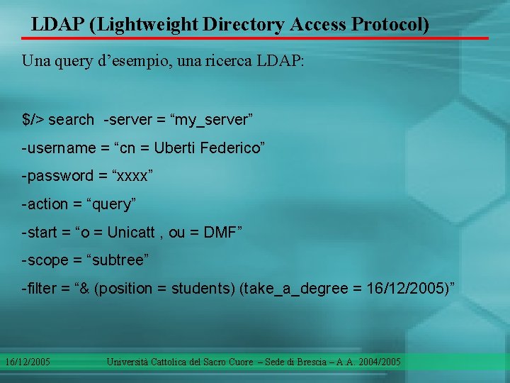 LDAP (Lightweight Directory Access Protocol) Una query d’esempio, una ricerca LDAP: $/> search -server