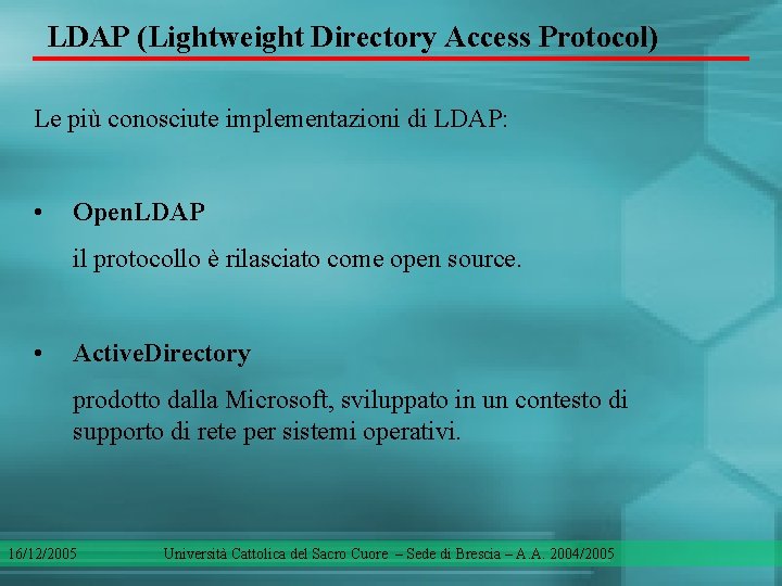 LDAP (Lightweight Directory Access Protocol) Le più conosciute implementazioni di LDAP: • Open. LDAP