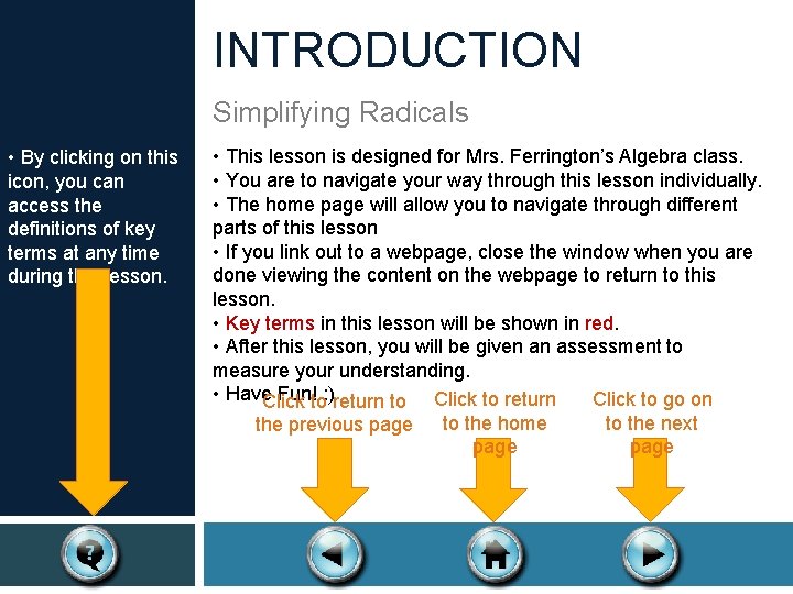 INTRODUCTION Simplifying Radicals • By clicking on this icon, you can access the definitions