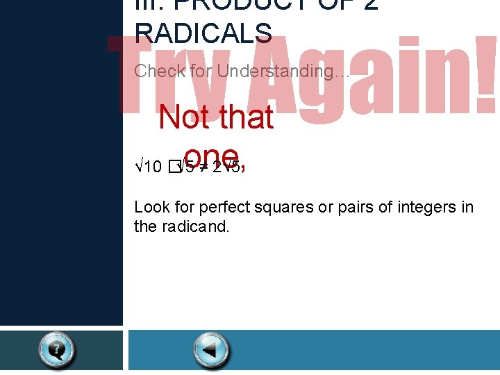 III. PRODUCT OF 2 RADICALS Try Again! Check for Understanding… Not that one, √